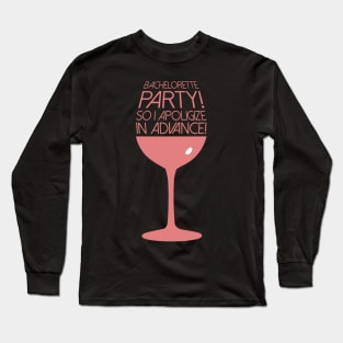 Cute Bachelorette Party So I Apologize In Advance! Long Sleeve T-Shirt